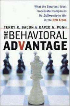 Hardcover The Behavioral Advantage: What the Smartest, Most Successful Companies Do Differently to Win in the B2B Arena Book