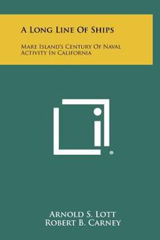 Hardcover A Long Line Of Ships: Mare Island's Century Of Naval Activity In California Book