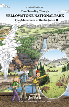 Time Traveling Through Yellowstone National Park: The Adventures of Bubba Jones - Book #5 of the Adventures of Bubba Jones