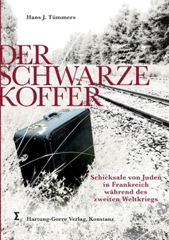 Der schwarze Koffer: Die Geschichte der Familie Rosenzweig aus Pinczow in Polen. Schicksale von Juden in Frankreich während des Zweiten Weltkriegs