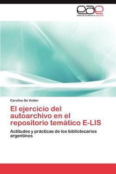 Paperback El Ejercicio del Autoarchivo En El Repositorio Tematico E-Lis [Spanish] Book