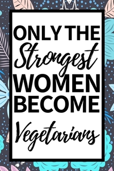 Paperback Only The Strongest Women Become Vegetarians: Notebook Journal For Vegetarians Book