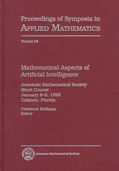 Hardcover Mathematical Aspects of Artificial Intelligence: American Mathematical Society Short Course January 8-9, 1996 Orlando, Florida (Proceedings of Symposia in Applied Mathematics) Book