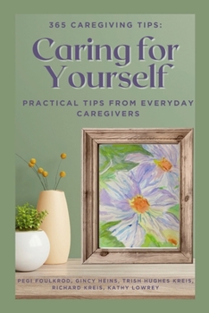 Paperback 365 Caregiving Tips: Caring for Yourself: Practical Tips from Everyday Caregivers Book