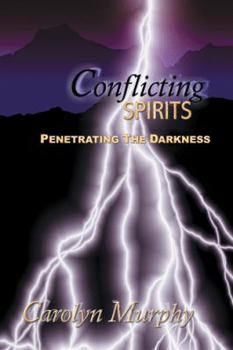 Paperback Conflicting Spirits: Penetrating the Darkness Book