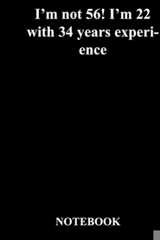 Paperback I'm not 56! I'm 22 with 34 years experience: Gratitude Notebook / Gratitude Journal Gift, 118 Pages, 6x9, Soft Cover, Matte Finish Book