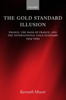 Hardcover The Gold Standard Illusion: France, the Bank of France, and the International Gold Standard, 1914-1939 Book