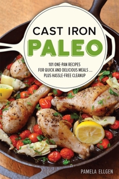 Paperback Cast Iron Paleo: 101 One-Pan Recipes for Quick-And-Delicious Meals Plus Hassle-Free Cleanup Book