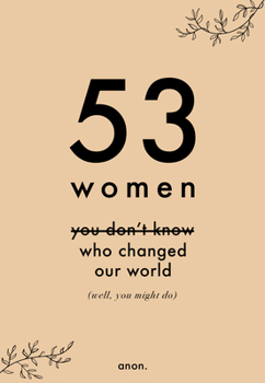 Hardcover 53 Women You Don't Know Who Changed Our World (Well, You Might Do) Book