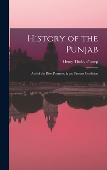 Hardcover History of the Punjab: And of the Rise, Progress, & and Present Condition Book