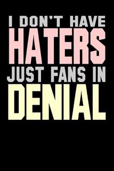 I Don't Have Haters Just Fans In Denial: Bitchy Smartass Quotes - Funny Gag Gift for Work or Friends -  Cornell Notebook For School or Office