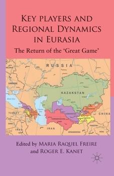Paperback Key Players and Regional Dynamics in Eurasia: The Return of the 'great Game' Book