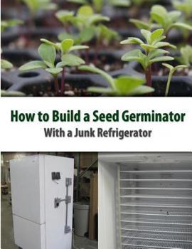 Paperback How to Build a Seed Germinator From a Junk Refrigerator Book