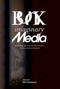 Paperback The Book of Imaginary Media: Excavating the Dream of the Ultimate Communication Medium Book