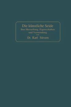 Paperback Die Künstliche Seide: Ihre Herstellung, Eigenschaften Und Verwendung [German] Book