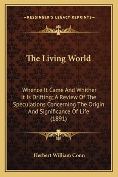 Paperback The Living World: Whence It Came and Whither It Is Drifting; A Review of the Speculations Concerning the Origin and Significance of Life Book