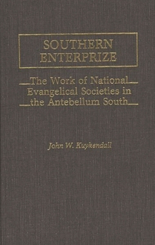 Hardcover Southern Enterprize: The Work of National Evangelical Societies in the Antebellum South Book