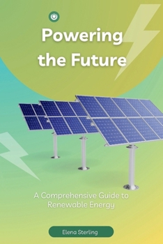 Powering the Future: A Comprehensive Guide to Renewable Energy