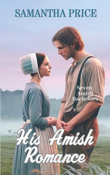 His Amish Romance - Book #2 of the Seven Amish Bachelors