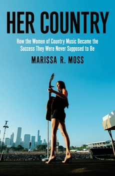 Hardcover Her Country: How the Women of Country Music Became the Success They Were Never Supposed to Be Book