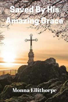 Paperback Saved By His Amazing Grace: He Never Gave Up On Me Book