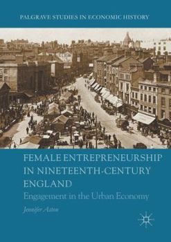 Paperback Female Entrepreneurship in Nineteenth-Century England: Engagement in the Urban Economy Book