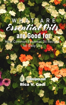 What Essential Oils are Good For: Most Common Essential Oil Recipes for Daily Use