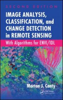 Hardcover Image Analysis, Classification, and Change Detection in Remote Sensing: With Algorithms for ENVI/IDL, Second Edition Book