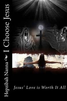 Paperback I Choose Jesus: Jesus' Love is Worth It All Book