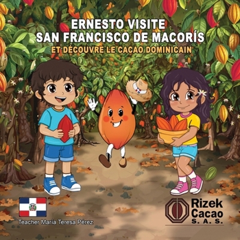 Ernesto visite San Francisco de Macorís et découvre le cacao dominicain: Le Cacao Dominicain (French Edition)