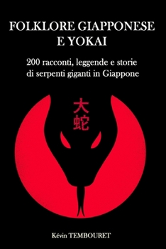 Paperback Folklore giapponese e yokai: 200 racconti, leggende e storie di serpenti giganti in Giappone [Italian] Book