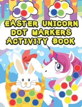 Paperback Easter Unicorn Dot Markers Activity Book: For Kids, Boys, Girls Coloring Illustrations Book
