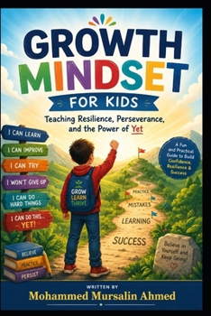 Paperback Growth Mindset for Kids: Teaching Resilience, Perseverance, and the Power of Yet. Ages 8-13 Book