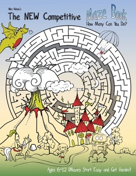 Paperback The NEW Competitive Maze Book: How Many Can You Do? Ages 6-12 (Mazes Start Easy and Get Harder) Book