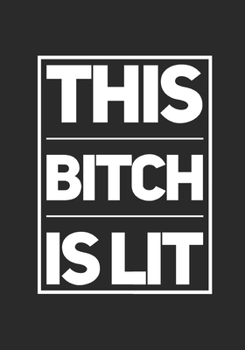 This Bitch Is Lit: Wide Ruled Notebook Planner Journal Perfect For Creative Writing To-do Lists Makes A Perfect  Gift  7"x10"-127 Pages