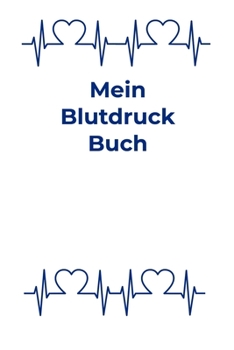 Paperback Mein Blutdruck Buch: Blutdruckpass, A5, behalten Sie die Kontrolle ?ber Ihre Blutdruckwerte durch Eintragen in dieses Notizbuch mit Platz f [German] Book