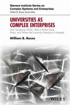 Hardcover Universities as Complex Enterprises: How Academia Works, Why It Works These Ways, and Where the University Enterprise Is Headed Book