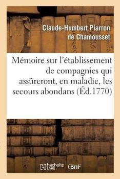 Paperback Mémoire sur l'établissement de compagnies qui assureront, en maladie, les secours les plus [French] Book