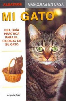 Paperback Mi Gato/ My Cat: Una Guia Practica Para El Cuidado De Su Gato / a Practical Guide for the Care of Your Cat (Mascotas En Casa / House Pets) (Spanish Edition) [Spanish] Book
