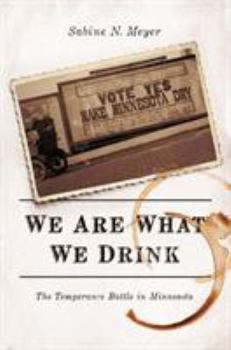 Paperback We Are What We Drink: The Temperance Battle in Minnesota Book