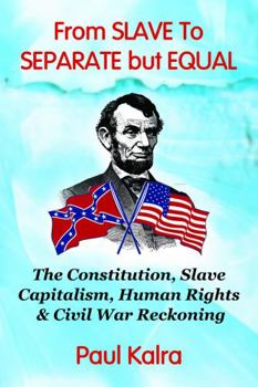Paperback From Slave to Separate but Equal: The Constitution, Slave Capitalism, Human Rights & Civil War Reckoning Book