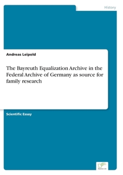 Paperback The Bayreuth Equalization Archive in the Federal Archive of Germany as source for family research Book