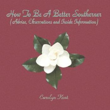 Paperback How to Be a Better Southerner: (Advice, Observations, and Inside Information) Book