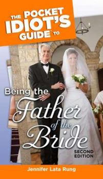 The Pocket Idiot's Guide to Being the Father of the Bride (Pocket Idiot's Guide) - Book  of the Pocket Idiot's Guide