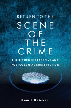 Paperback Return to the Scene of the Crime: The Returnee Detective and Postcolonial Crime Fiction Book