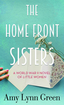The Home Front Sisters: A World War II Novel of Little Women