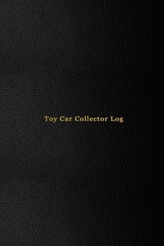 Toy Car Collector Log: Record keeping journal book for diecast car and truck collecting | Track, record and keep inventory of your die-cast catalog | Professional black cover design
