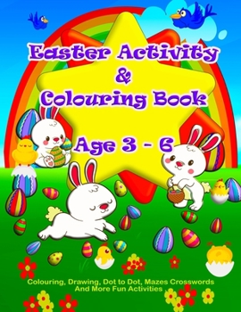 Paperback Easter Activity And Colouring Book Age 3 - 6: Fun Easter Learning Activity Book For Preschool And Primary Kids With Counting Games, Letter Tracing, Wo Book