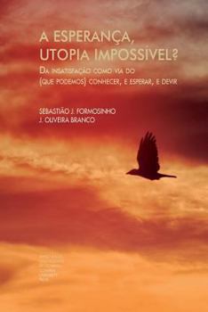 Paperback A esperança, utopia impossível?: Da insatisfação como via do (que podemos) conhecer, e esperar, e devir - Parte I [Portuguese] Book