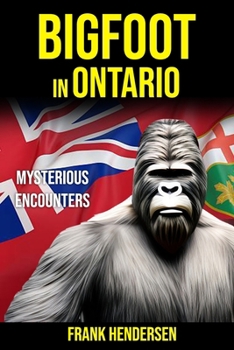 Paperback Bigfoot in Ontario: Mysterious Encounters Book